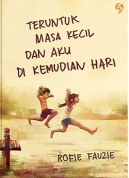 Teruntuk MASA KECIL DAN AKU DI Kemudian HARI