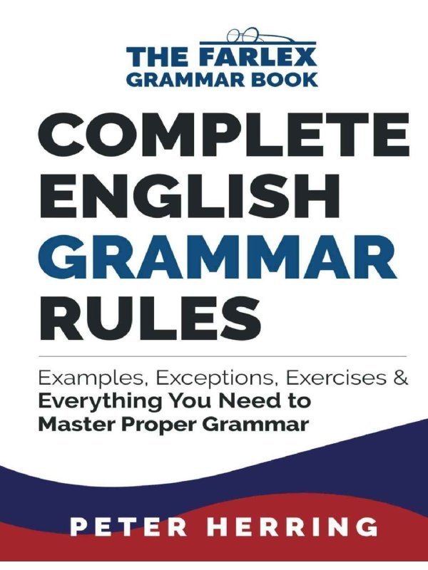 Complete ENGLISH Grammar Rules Examples, Exceptions, Exercises, And Everything You Need To Master Proper Grammar
